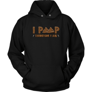I Poop, Therefore I am - Funny Hoodie
