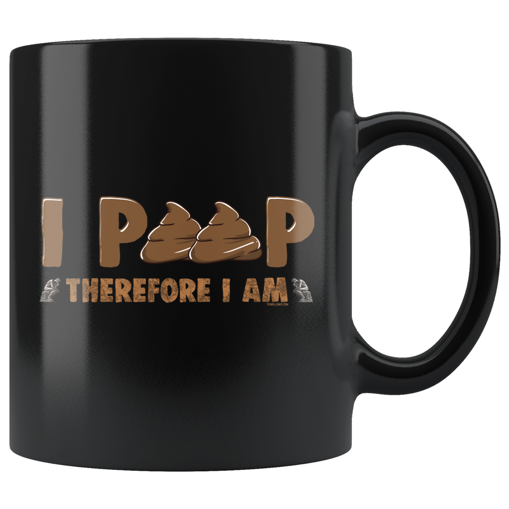 I Poop, Therefore I Am Mug 11 oz