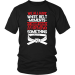 Whitebelt moments - Budo Tshirt & Hoodie District Unisex Shirt / Black / S T-shirt - TuWillows